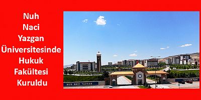 Nuh Naci Yazgan Üniversitesinde Hukuk Fakültesi Kuruldu