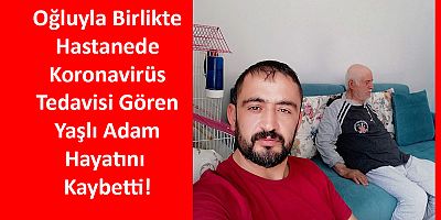 Oğluyla Tedavi Gördüğü Hastanede Koronavirüsten Öldü