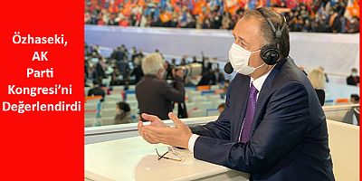 Özhaseki, AK Parti Kongresi’ni Değerlendirdi
