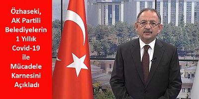 Özhaseki, AK Partili Belediyelerin 1 Yıllık Covid-19 ile Mücadele Karnesini Açıkladı
