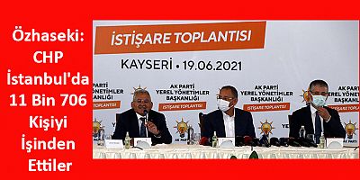 Özhaseki: CHP İstanbul'da 11 Bin 706 Kişiyi İşinden Ettiler