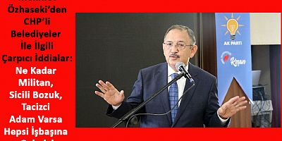 Özhaseki’den CHP'li Belediyeler Hakkında Tartışılacak Sözler