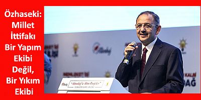 Özhaseki: Millet İttifakı Bir Yapım Ekibi Değil, Bir Yıkım Ekibi