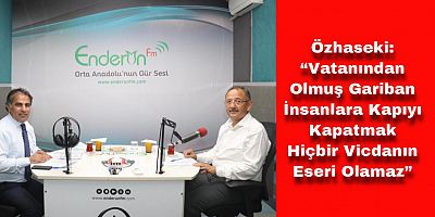 Özhaseki: Vatanından Olmuş Gariban İnsanlara Kapıyı Kapatmak Hiçbir Vicdanın Eseri Olamaz