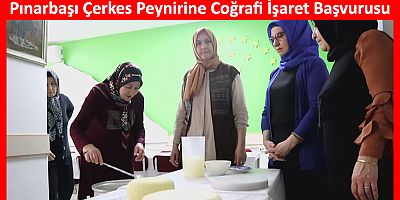 Pınarbaşı Uzunyayla Çerkes Peynirinin Coğrafi İşaret Başvurusu Yapıldı