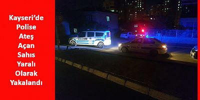 Polise Ateş Açan Şahıs Yaralı Yakalandı
