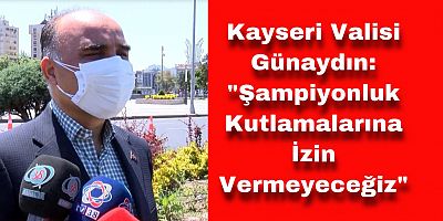 “Şampiyonluk Kutlamalarına İzin Vermeyeceğiz”