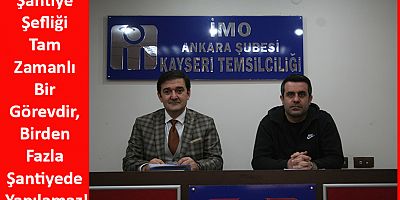 Şantiye Şefliği Tam Zamanlı Bir Görevdir, Birden Fazla Şantiyede Yapılamaz!