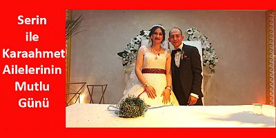 Serin ile Karaahmet Ailelerinin Mutlu Günü