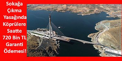 Sokağa Çıkma Yasağında Saatte 720 Bin TL Garanti Ödemesi