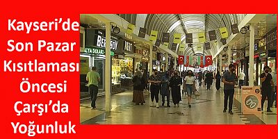 Son Pazar Kısıtlaması Öncesi Çarşı’da Yoğunluk