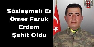 Sözleşmeli Er Ömer Faruk Erdem Şehit Oldu