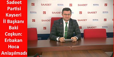 SP İl Başkanı Baki Coşkun: Erbakan Hoca Anlaşılmadı