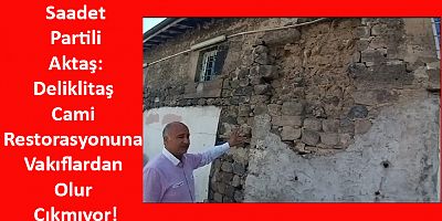 SP’li Aktaş: Deliklitaş Cami Restorasyonuna Vakıflardan Olur Çıkmıyor!