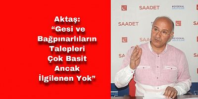 SP’li Aktaş, Gesi ve Bağpınar Mahallelerinin Sesi Oldu