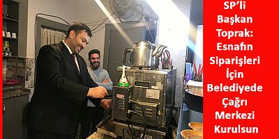 SP Talas İlçe Başkanı Toprak’tan esnafın işini kolaylaştıracak öneri