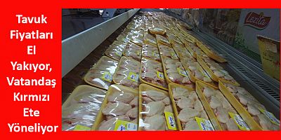 Tavuk Fiyatları El Yakıyor, Vatandaş Kırmızı Ete Yöneliyor
