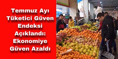 Temmuz Ayı Tüketici Güven Endeksi Açıklandı!