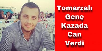 Tomarzalı Genç Kazada Can Verdi