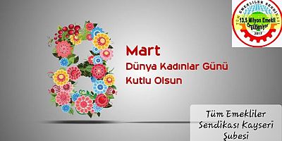 Tüm Emekliler Sendikası: Yaşasın 8 Mart Dünya Emekçi Kadınlar Günü
