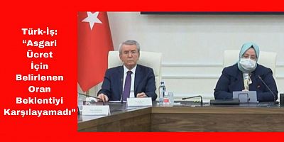 Türk-İş'ten Açıklanan Asgari Ücret Rakamına Tepki