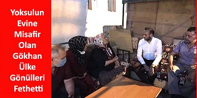 Yoksulun Evine Misafir Olan Gökhan Ülke Gönülleri Fethetti