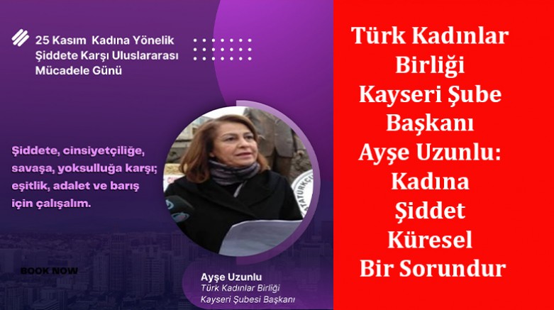 Türk Kadınlar Birliği Kayseri Şube Başkanı Ayşe Uzunlu: Kadına şiddet küresel bir sorundur